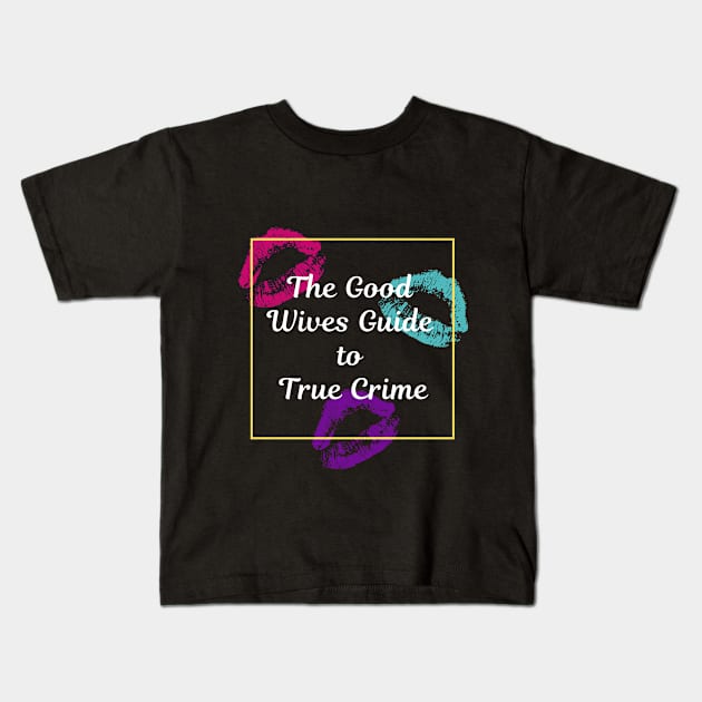 Love from The Good Wives Kids T-Shirt by Mad Ginger Entertainment 